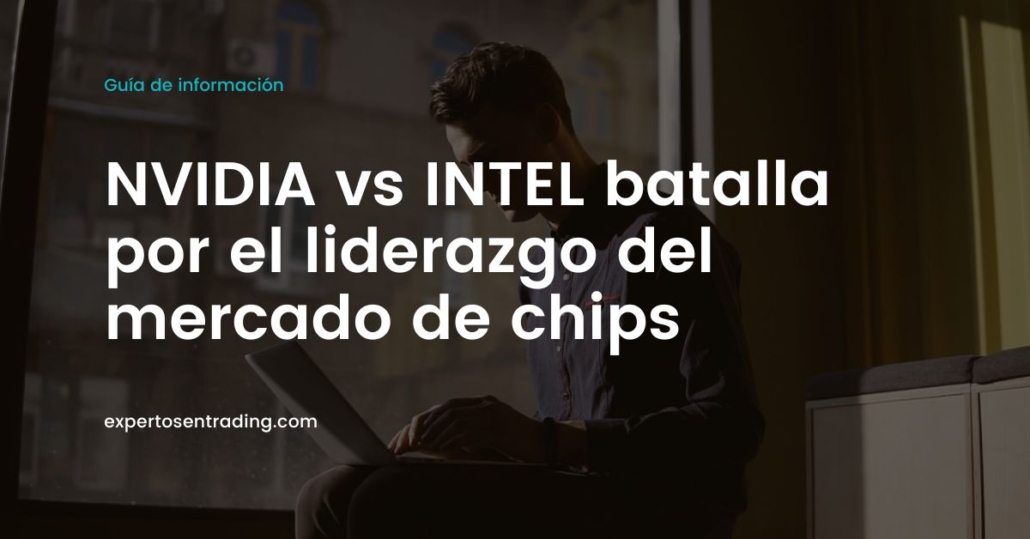 NVIDIA vs INTEL batalla por el liderazgo del mercado de chips