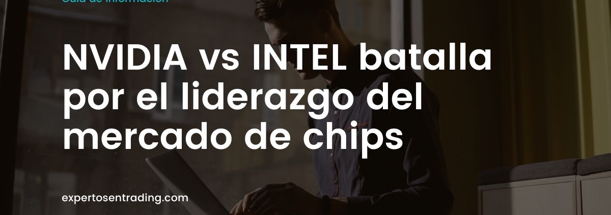 NVIDIA vs INTEL batalla por el liderazgo del mercado de chips