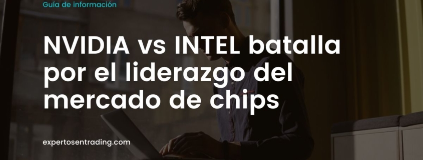 NVIDIA vs INTEL batalla por el liderazgo del mercado de chips