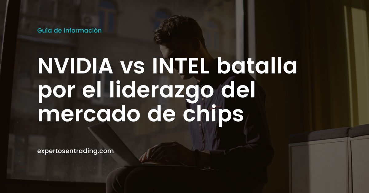 NVIDIA vs INTEL batalla por el liderazgo del mercado de chips 