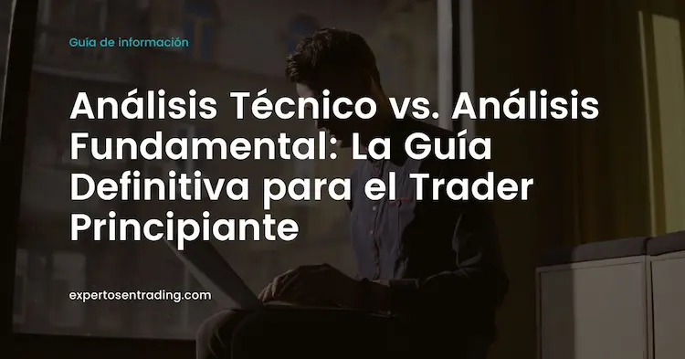 Análisis Técnico vs. Análisis Fundamental: La Guía Definitiva para el Trader Principiante