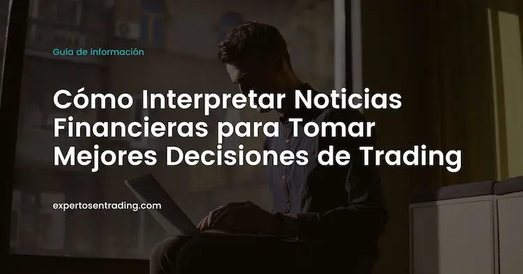Cómo Interpretar Noticias Financieras para Tomar Mejores Decisiones de Trading