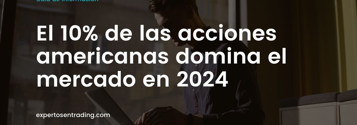 El 10% de las acciones americanas domina el mercado en 2024