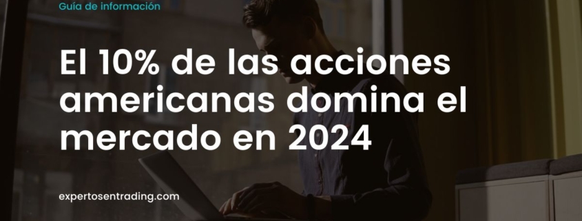 El 10% de las acciones americanas domina el mercado en 2024