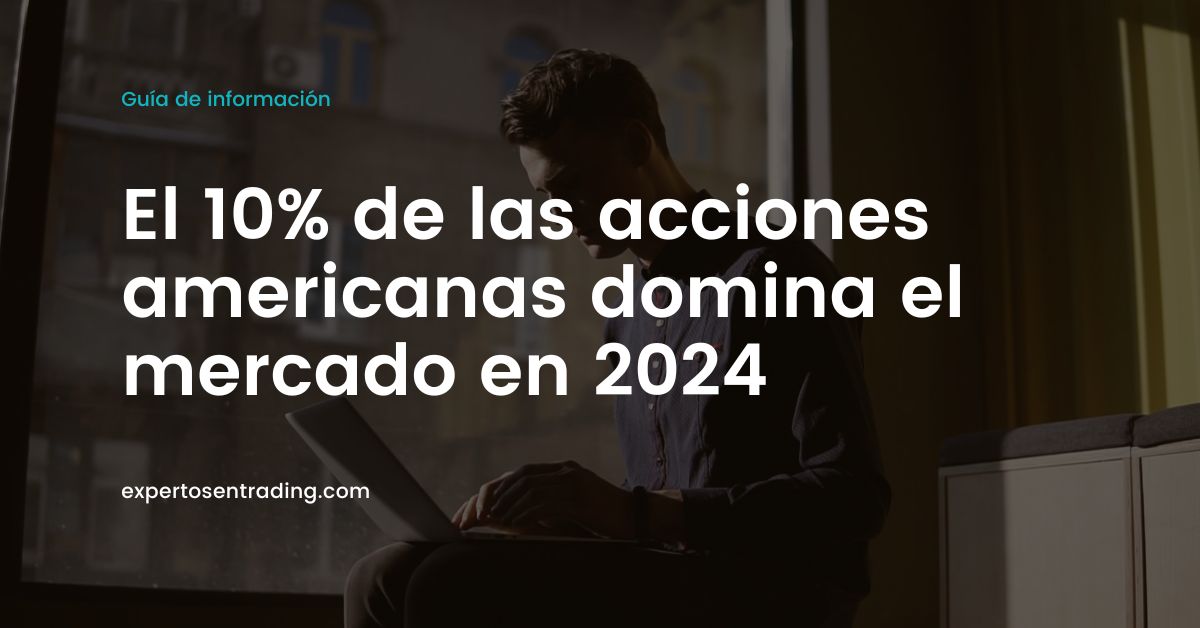 El 10% de las acciones americanas domina el mercado en 2024