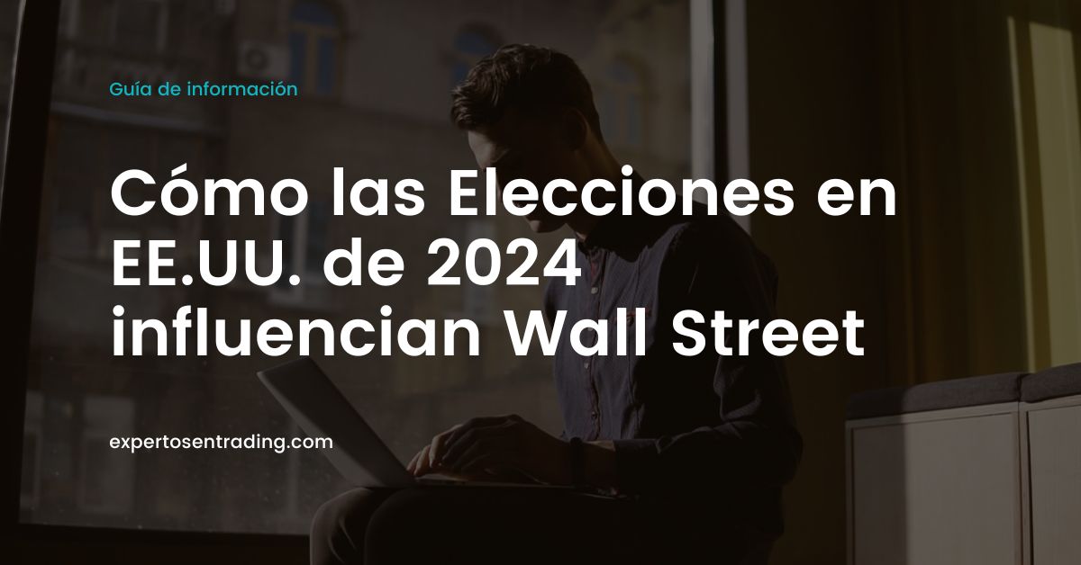 Cómo las Elecciones en EE.UU. de 2024 influencian Wall Street