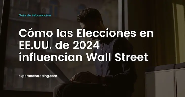 Cómo las Elecciones en EE.UU. de 2024 influencian Wall Street