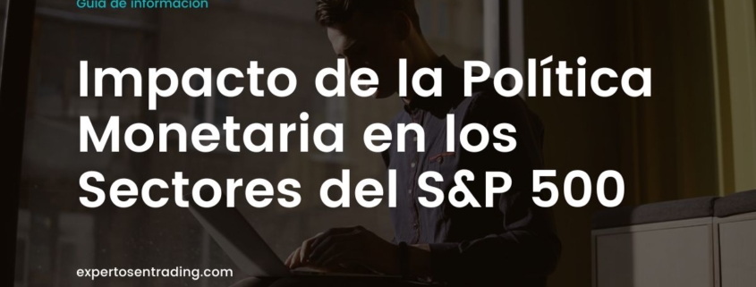 Impacto de la Política Monetaria en los Sectores del S&P 500