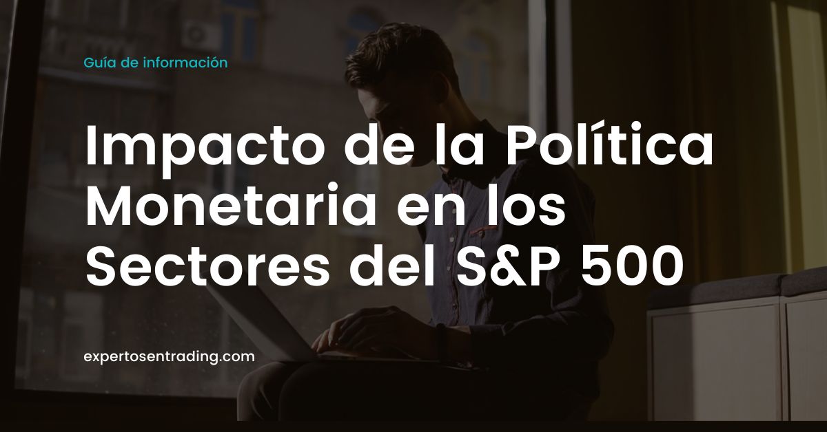 Impacto de la Política
Monetaria en los
Sectores del S&P 500