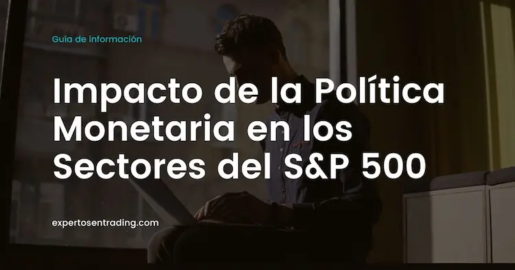 Impacto de la Política Monetaria en los Sectores del S&P 500