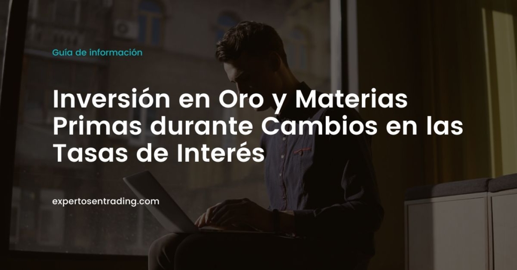 Inversión en Oro y Materias Primas durante Cambios en las Tasas de Interés