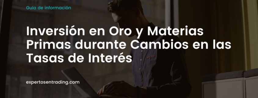 Inversión en Oro y Materias Primas durante Cambios en las Tasas de Interés