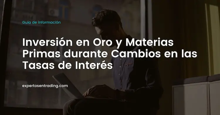 Inversión en Oro y Materias Primas durante Cambios en las Tasas de Interés