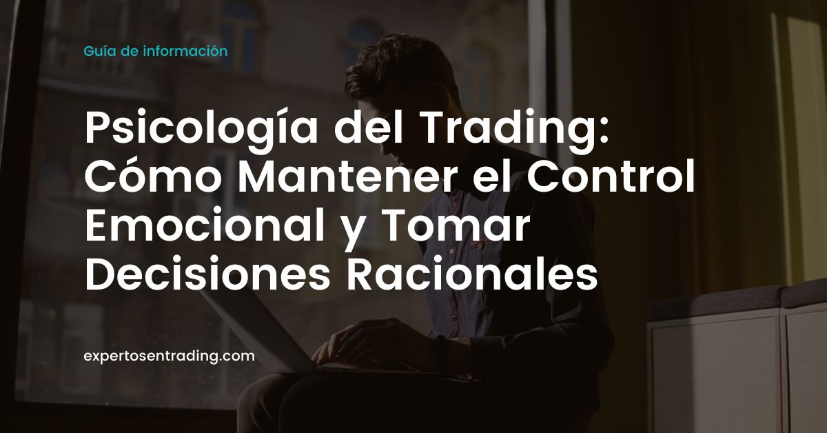 Psicología del Trading: Cómo Mantener el Control Emocional y Tomar Decisiones Racionales