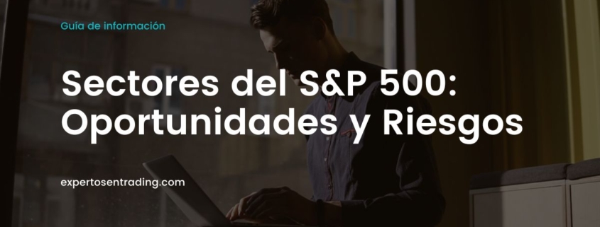 Sectores del S&P 500: Oportunidades y Riesgos