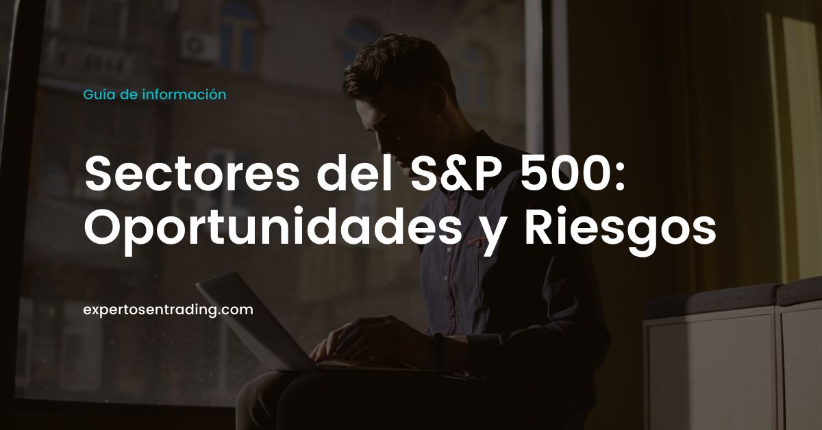 Sectores del S&P 500: Oportunidades y Riesgos