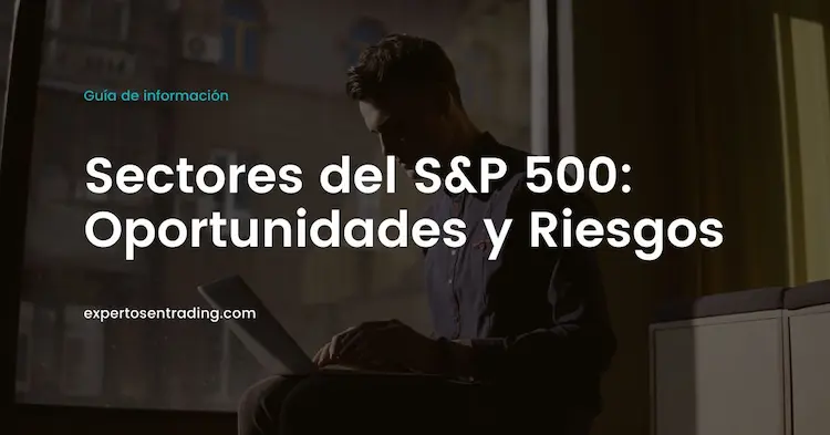Sectores del S&P 500: Oportunidades y Riesgos