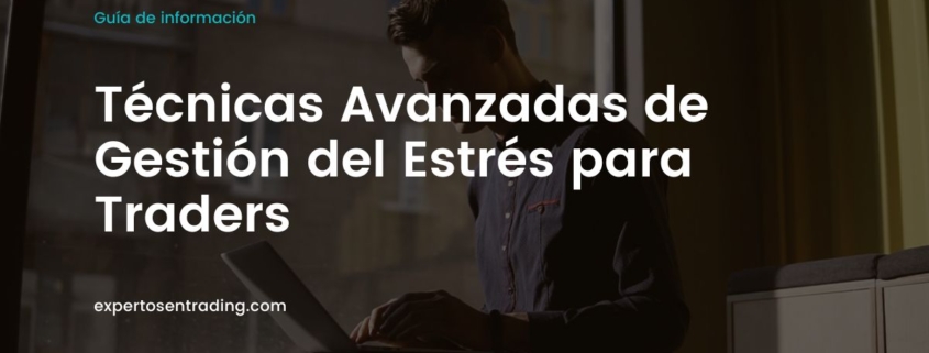 Técnicas Avanzadas de Gestión del Estrés para Traders