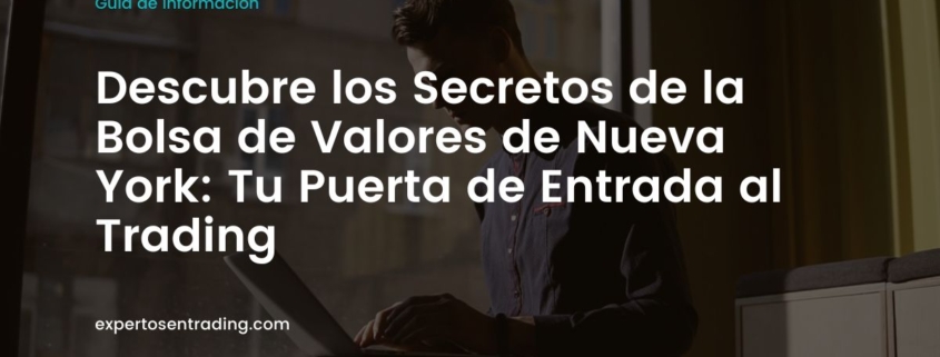 Descubre los Secretos de la Bolsa de Valores de Nueva York: Tu Puerta de Entrada al Trading