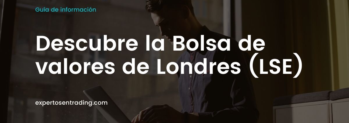 Descubre la Bolsa de valores de Londres (LSE)