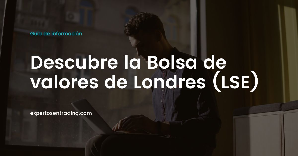 Descubre la Bolsa de valores de Londres (LSE)