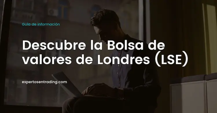 Descubre la Bolsa de valores de Londres (LSE)