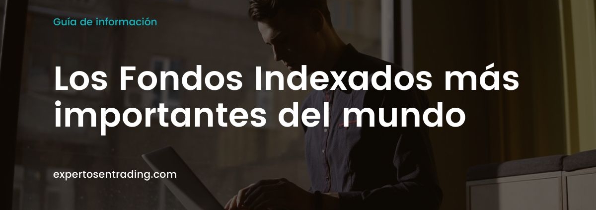 Los fondos indexados más importantes del mundo