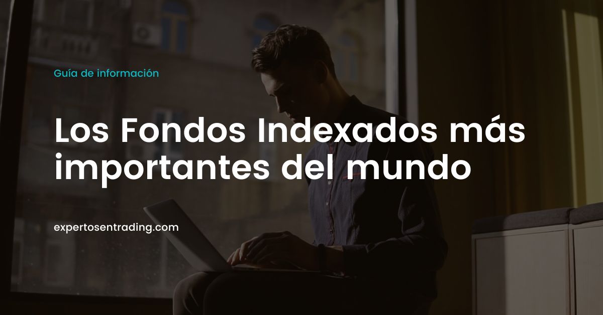 Los fondos indexados más importantes del mundo