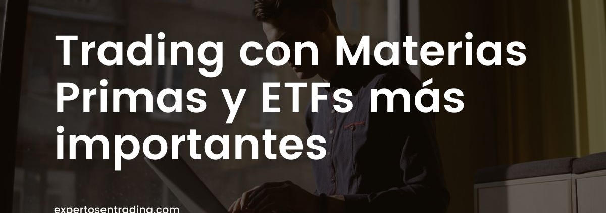 Trading con Materias Primas y ETFs más importantes