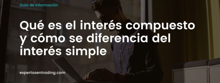 Qué es el interés compuesto y cómo se diferencia del interés simple