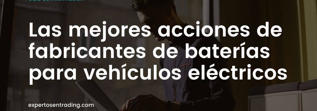 mejores acciones de fabricantes de baterías para vehículos eléctricos