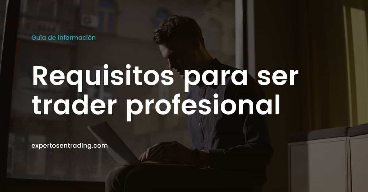 Requisitos trader profesional