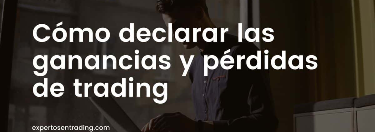 Cómo declarar las ganancias y pérdidas de trading