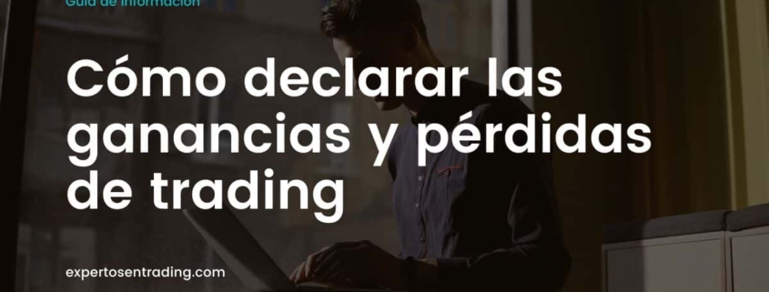 Cómo declarar las ganancias y pérdidas de trading