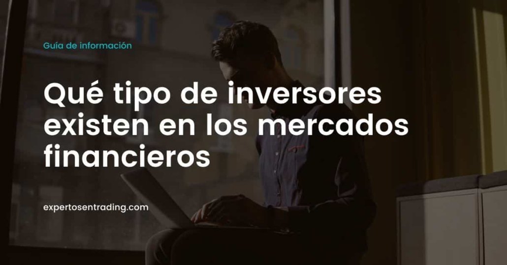 tipos de inversores en los mercados financieros