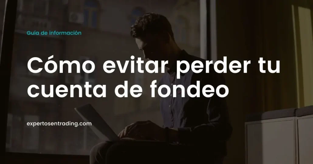 como evitar perder tu cuenta de fondeo
