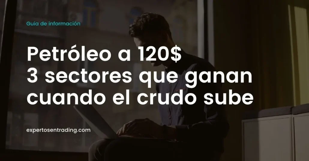 Petróleo a 120$: 3 sectores que ganan cuando el crudo sube
